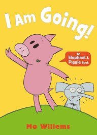 I Am Going (Elephant & Piggie)
